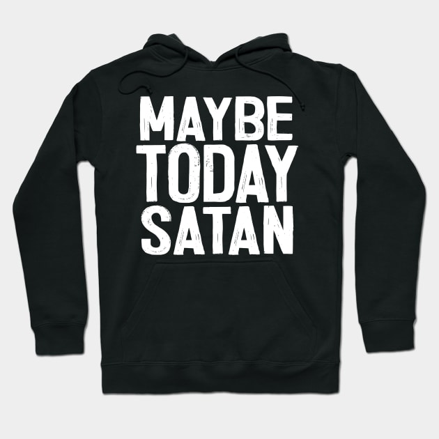 Maybe Today Satan ††† Hoodie by DankFutura